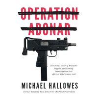 Operation Abonar: Inside story of Britains biggest gunrunning scandal government officials didnt want told - Michael Hallowes