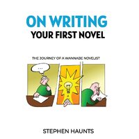 On Writing Your First Novel: The Journey of a Wannabe Novelist - Stephen Haunts