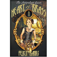 Heart of Brass: The Antipodean Queen Felicity Banks Paperback Book