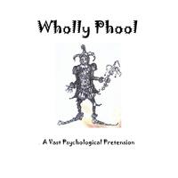 Wholly Phool: A Vast Psychological Pretension - :Peter-James :Mitchell