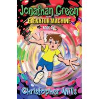 Jonathan Green and the Elevator Machine: Book One  - Christopher Mills