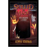 Skilled in Magic - Five Discover a Secret: Skilled in Magic Series Book 3  - Gemma Kirkman