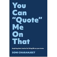 You can "Quote" me on that: Inspiring short stories for living life on your terms - Soni Charanjeet