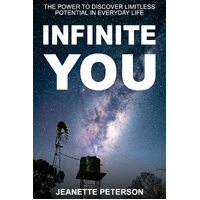 INFINITE YOU: The Power to Discover Limitless Potential in Everyday Life - Jeanette Peterson
