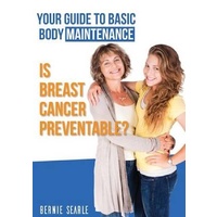 Is Breast Cancer Preventable? -Your Guide to Basic Body Maintenance (Your Guide to Basic Body Maintenance) Book