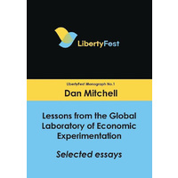 Lessons from the Global Laboratory of Economic Experimentation -Selected Essays (Libertyfest Monographs) Book