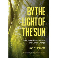 By the Light of the Sun: Trees, Wood, Photosynthesis and Climate Change Book
