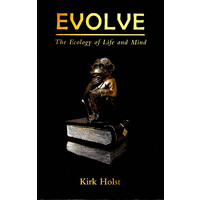 Evolve: The Ecology of Life and Mind -Kirk Holst Health & Wellbeing Book