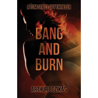 Bang and Burn -A Tom Stiles Spy Thriller (Tom Stiles Thrillers) - Fiction Book