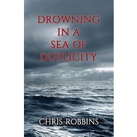 Drowning in a Sea of Duplicity -Chris Robbins Fiction Book