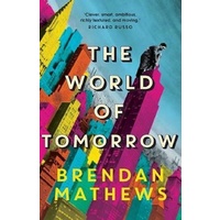 World of Tomorrow -Brendan Mathews Fiction Novel Book
