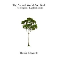 The Natural World and God -Theological Explorations -Denis Religion Book