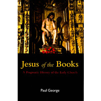 Jesus of the Books -A Pragmatic History of the Early Church - Religion Book