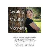 Creating Mindful Moments -Sandra Harwood Health & Wellbeing Book