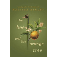 The Bee and the Orange Tree -Melissa Ashley Fiction Book