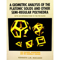A Geometric Analysis of the Platonic Solids and Other Semi-Regular Polyhedra