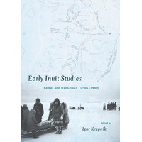 Early Inuit Studies: Themes and Transitions, 1850s-1980s Book