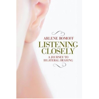 Listening Closely: A Journey to Bilateral Hearing Book