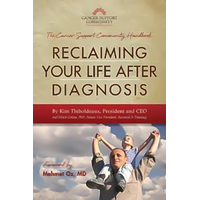 Reclaiming Your Life After Diagnosis: The Cancer Support Community Handbook