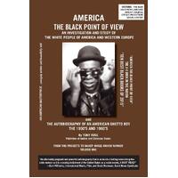 America The Black Point of View - An Investigation and Study of the White People of America and Western Europe and The Autobiography of an 