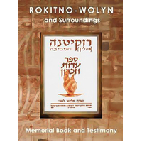 Rokitno-Wolyn and Surroundings - Memorial Book and Testimony Translation of Rokitno (Volin) Ve-Ha-Seviva; Sefer Edut Ve-Zikaron Book