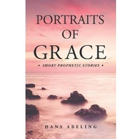 Portraits of Grace: Short Prophetic Stories -Hans Abeling Religion Book