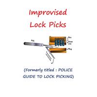 Improvised Lock Picks: Formerly titled : POLICE GUIDE TO LOCK PICKING - Andras M Nagy