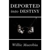 Deported into Destiny -Willie Maeobia Biography Book