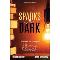 Sparks in the Dark: Lessons, Ideas and Strategies to Illuminate the Reading and Writing Lives in All of Us - Travis Crowder