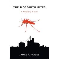 The Mosquito Bites: A Mystery Novel - James R. Frazee