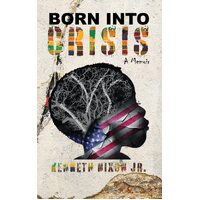 Born Into Crisis: A Memoir - Kenneth Nixon