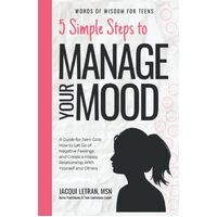 5 Simple Steps to Manage Your Mood: A Guide for Teen Girls: How to Let Go of Negative Feelings and Create a Happy Relationship with Yourself and 