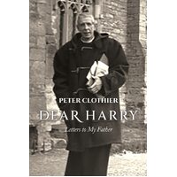 Dear Harry: Letters to My Father - Peter Clothier