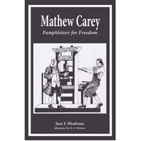 Mathew Carey: Pamphleteer for Freedom - Jane F. Hindman