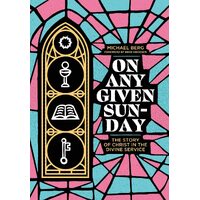 On Any Given Sunday: The Story of Christ in the Divine Service - Michael Berg
