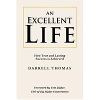 An Excellent Life: How True and Lasting Success is Achieved - Darrell Thomas