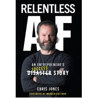 Relentless AF: An Entrepreneurs Success Story - Chris Jones