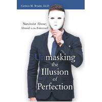 Unmasking the Illusion of Perfection: Narcissist Abuse; Abused by the Esteemed! - Carmen M. Bryant Ed.D.