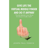 Give Life the Virtual Middle Finger and Do It Anyway - General Book