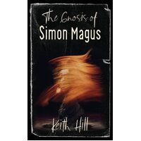 The Gnosis of Simon Magus  - Keith Hill
