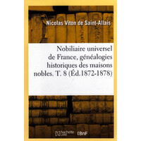 Nobiliaire Universel de France, Genealogies Historiques Des Maisons Nobles. T. 8 (Ed.1872-1878) Book