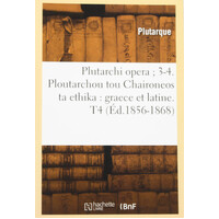 Plutarchi Opera; 3-4. Ploutarchou Tou Chaironeos Ta Ethika [French] Book