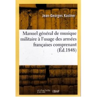 Manuel general de musique militaire a l'usage des armees francaises [French]