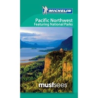 Must Sees Pacific Northwest featuring National Parks -Michelin Must Sees Guide Book