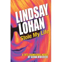 Lindsay Lohan Stole My Life: A Tate Carmichael Novel  - Genna Rivieccio