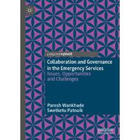 Collaboration and Governance in the Emergency Services: Issues, Opportunities and Challenges - Paresh Wankhade