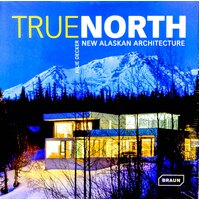 True North: New Alaskan Architecture -Julie Decker Hardcover Book