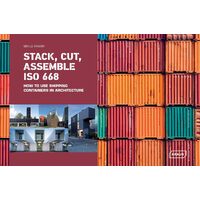 Stack, Cut, Assemble ISO 668: How to use shipping containers in architecture - Sibylle Kramer