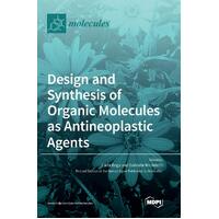 Design and Synthesis of Organic Molecules as Antineoplastic Agents - Carla Boga