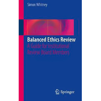 Balanced Ethics Review: A Guide for Institutional Review Board Members: 2016